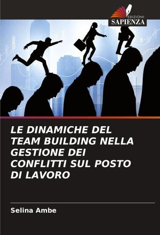 LE DINAMICHE DEL TEAM BUILDING NELLA GESTIONE DEI CONFLITTI SUL POSTO DI LAVORO