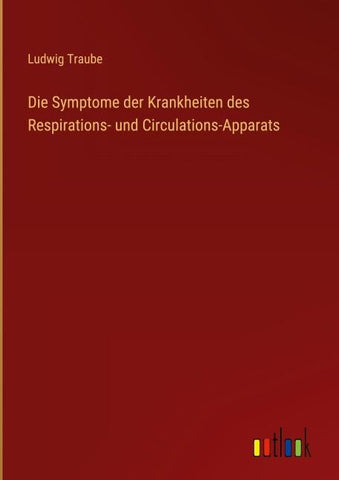 Die Symptome der Krankheiten des Respirations- und Circulations-Apparats