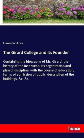 The Girard College and Its Founder