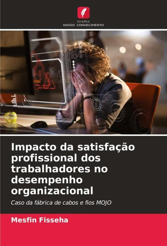 Impacto da satisfação profissional dos trabalhadores no desempenho organizacional