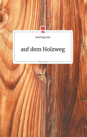 auf dem Holzweg. Life is a Story - story.one