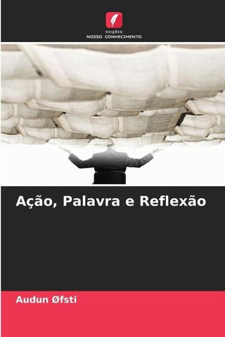 Ação, Palavra e Reflexão