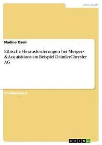 Ethische Herausforderungen bei Mergers & Acquisitions am Beispiel DaimlerChrysler AG
