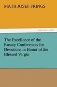 The Excellence of the Rosary Conferences for Devotions in Honor of the Blessed Virgin