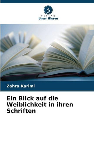Ein Blick auf die Weiblichkeit in ihren Schriften