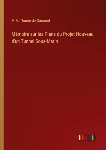 Mémoire sur les Plans du Projet Nouveau d'un Tunnel Sous-Marin
