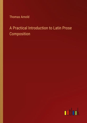 A Practical Introduction to Latin Prose Composition