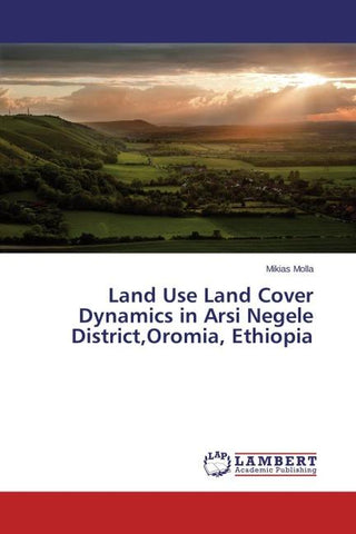Land Use Land Cover Dynamics in Arsi Negele District,Oromia, Ethiopia