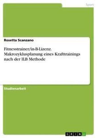 Fitnesstrainer/in-B-Lizenz. Makrozyklusplanung eines Krafttrainings nach der ILB Methode