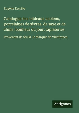 Catalogue des tableaux anciens, porcelaines de sèvres, de saxe et de chine, bonheur du jour, tapisseries