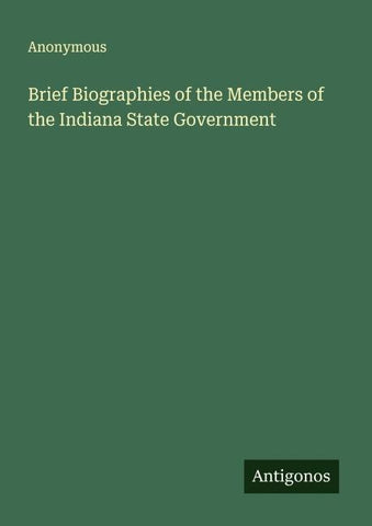 Brief Biographies of the Members of the Indiana State Government