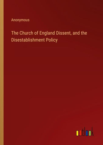 The Church of England Dissent, and the Disestablishment Policy