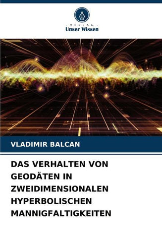 DAS VERHALTEN VON GEODÄTEN IN ZWEIDIMENSIONALEN HYPERBOLISCHEN MANNIGFALTIGKEITEN