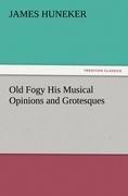 Old Fogy His Musical Opinions and Grotesques