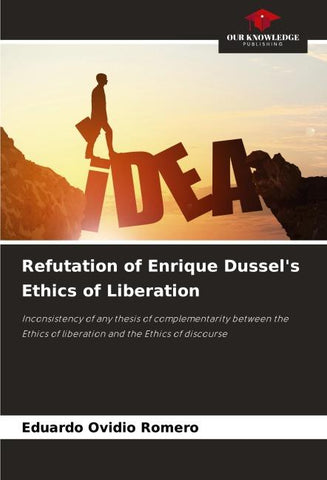 Refutation of Enrique Dussel's Ethics of Liberation