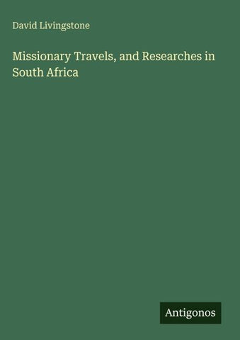 Missionary Travels, and Researches in South Africa