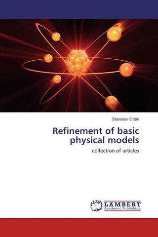 Refinement of basic physical models