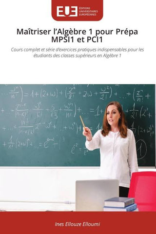 Maîtriser l'Algèbre 1 pour Prépa MPSI1 et PCI1