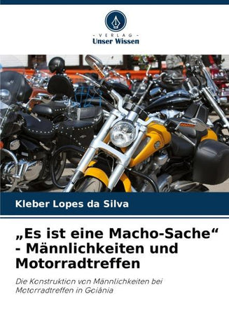 "Es ist eine Macho-Sache" - Männlichkeiten und Motorradtreffen