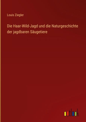 Die Haar-Wild-Jagd und die Naturgeschichte der jagdbaren Säugetiere