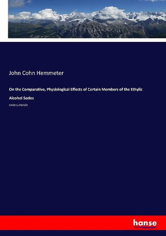 On the Comparative, Physiological Effects of Certain Members of the Ethylic Alcohol Series