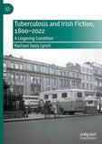 Tuberculosis and Irish Fiction, 1800–2022
