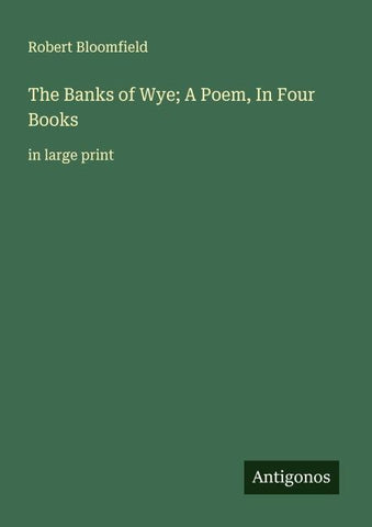 The Banks of Wye; A Poem, In Four Books