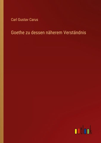 Goethe zu dessen näherem Verständnis