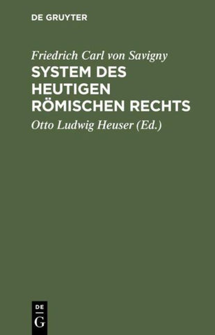 Friedrich Karl von Savigny: System des heutigen römischen Rechts / Friedrich Karl von Savigny: System des heutigen römischen Rechts. Band 1