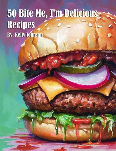 50 Bite Me, I'm Delicious Recipes