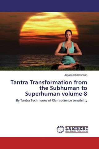 Tantra Transformation from the Subhuman to Superhuman volume-8