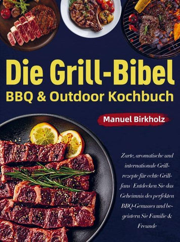 Die Grill-Bibel ¿ BBQ & Outdoor Kochbuch