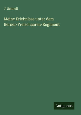 Meine Erlebnisse unter dem Berner-Freischaaren-Regiment