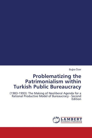 Problematizing the Patrimonialism within Turkish Public Bureaucracy