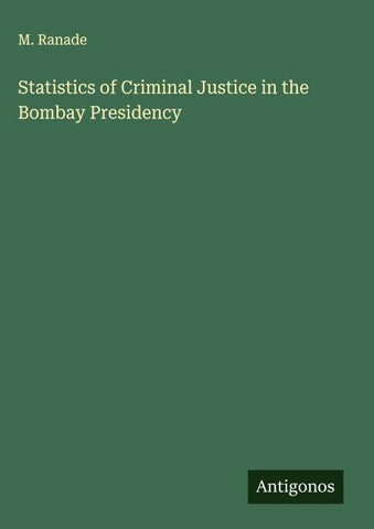 Statistics of Criminal Justice in the Bombay Presidency