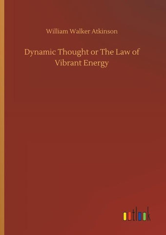 Dynamic Thought or The Law of Vibrant Energy