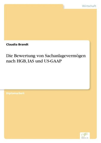 Die Bewertung von Sachanlagevermögen nach HGB, IAS und US-GAAP