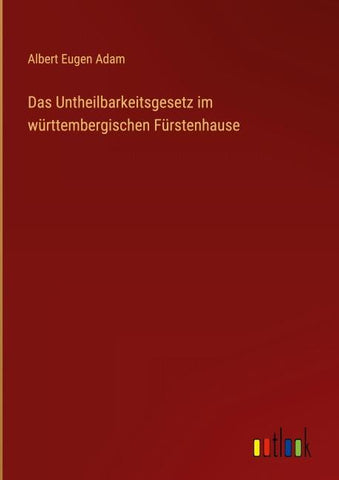 Das Untheilbarkeitsgesetz im württembergischen Fürstenhause