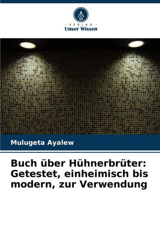Buch über Hühnerbrüter: Getestet, einheimisch bis modern, zur Verwendung