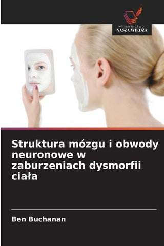Struktura mózgu i obwody neuronowe w zaburzeniach dysmorfii cia¿a