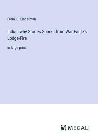 Indian why Stories Sparks from War Eagle's Lodge-Fire