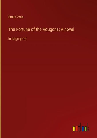 The Fortune of the Rougons; A novel