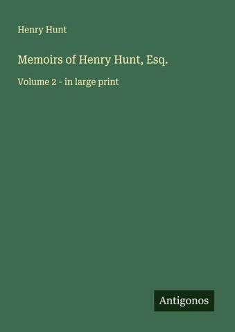Memoirs of Henry Hunt, Esq.