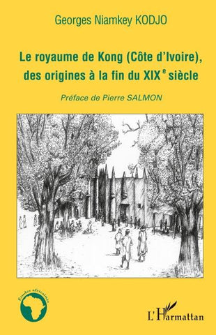 Le royaume de Kong (Côte d'ivoire), des origines à la fin du XIXè siècle