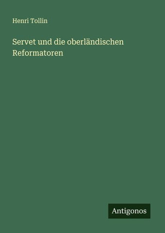 Servet und die oberländischen Reformatoren