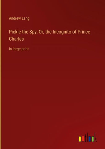 Pickle the Spy; Or, the Incognito of Prince Charles