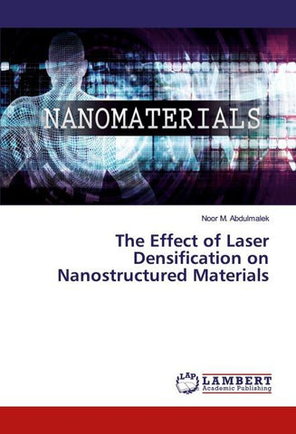 The Effect of Laser Densification on Nanostructured Materials