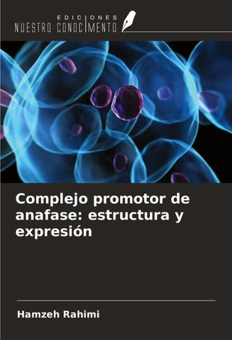 Complejo promotor de anafase: estructura y expresión