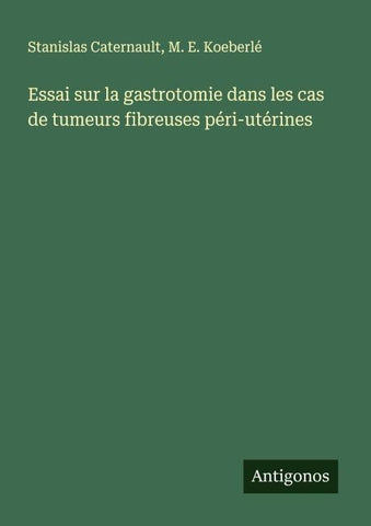 Essai sur la gastrotomie dans les cas de tumeurs fibreuses péri-utérines