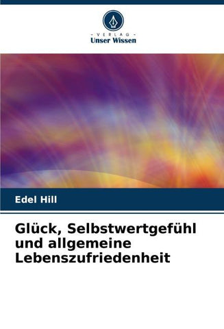 Glück, Selbstwertgefühl und allgemeine Lebenszufriedenheit